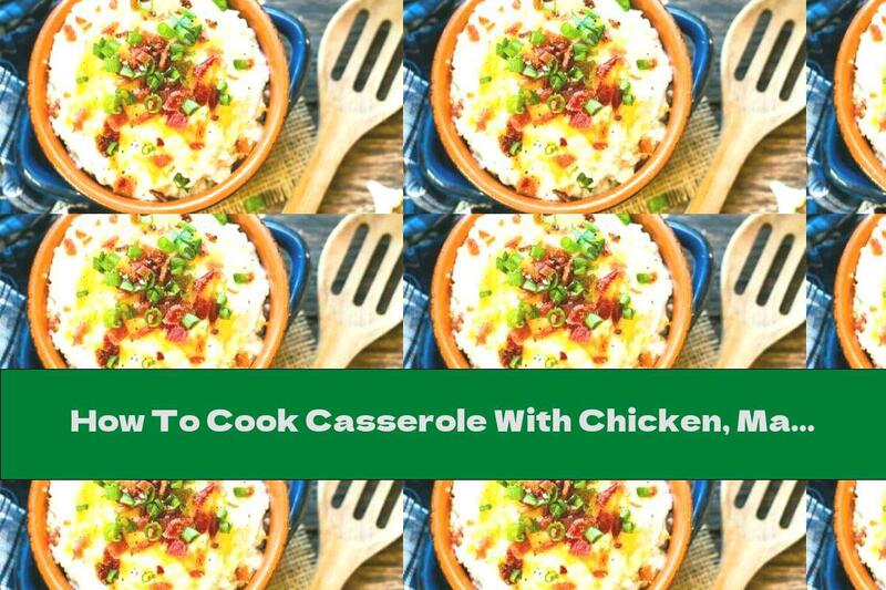 How To Cook Casserole With Chicken, Mashed Potatoes And Melted Cheese - Recipe