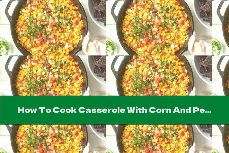 How To Cook Casserole With Corn And Peppers - Recipe