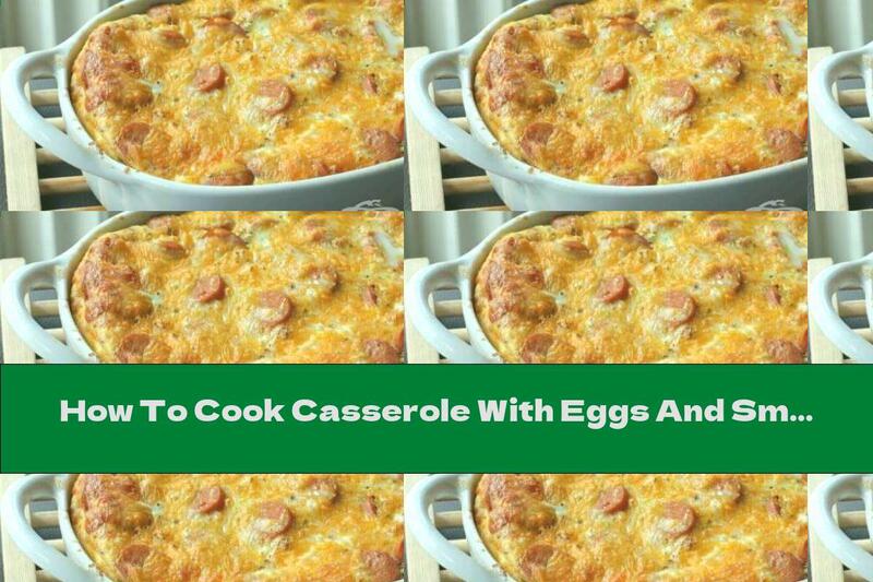 How To Cook Casserole With Eggs And Smoked Sausage - Recipe