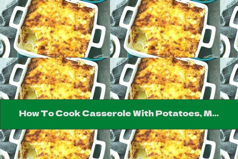 How To Cook Casserole With Potatoes, Milk And Cheese - Recipe