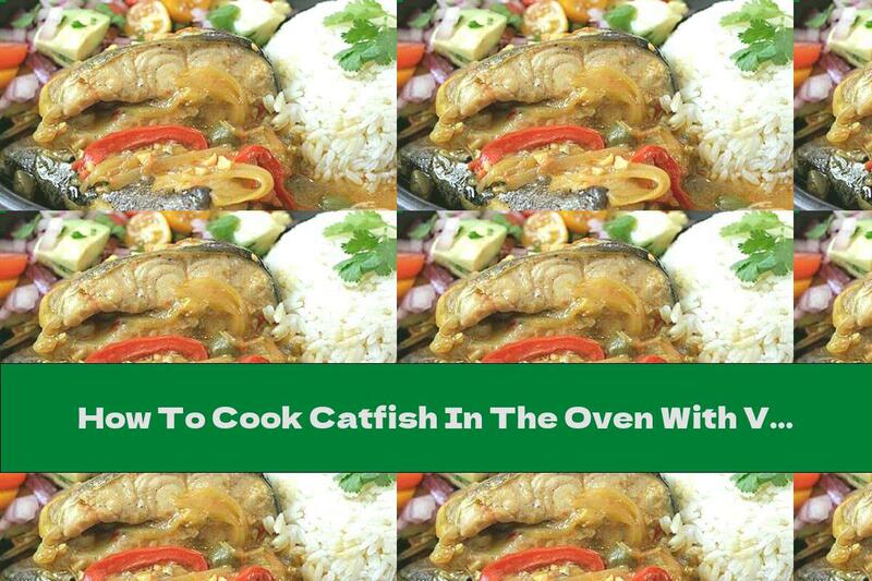 How To Cook Catfish In The Oven With Vegetables - Recipe