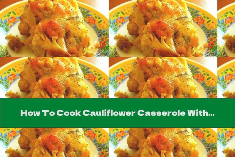 How To Cook Cauliflower Casserole With Cottage Cheese And Yellow Cheese - Recipe