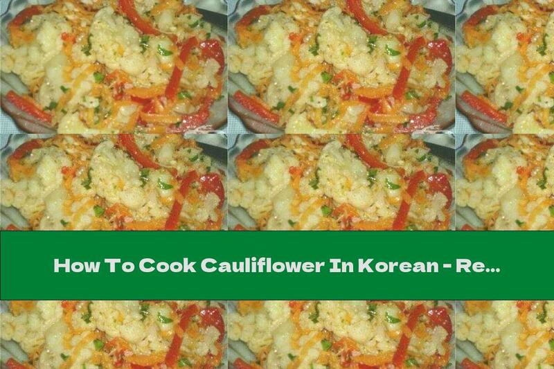 How To Cook Cauliflower In Korean - Recipe