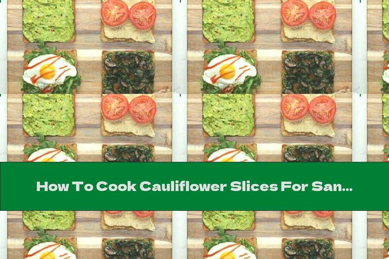 How To Cook Cauliflower Slices For Sandwiches - Recipe