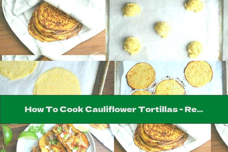 How To Cook Cauliflower Tortillas - Recipe