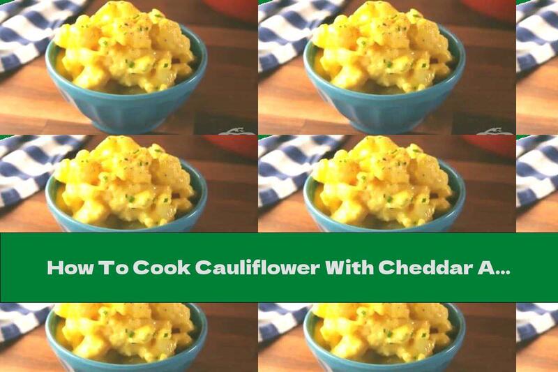 How To Cook Cauliflower With Cheddar And Mozzarella - Recipe
