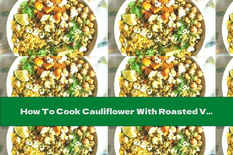 How To Cook Cauliflower With Roasted Vegetables, Chickpeas And Feta Cheese - Recipe