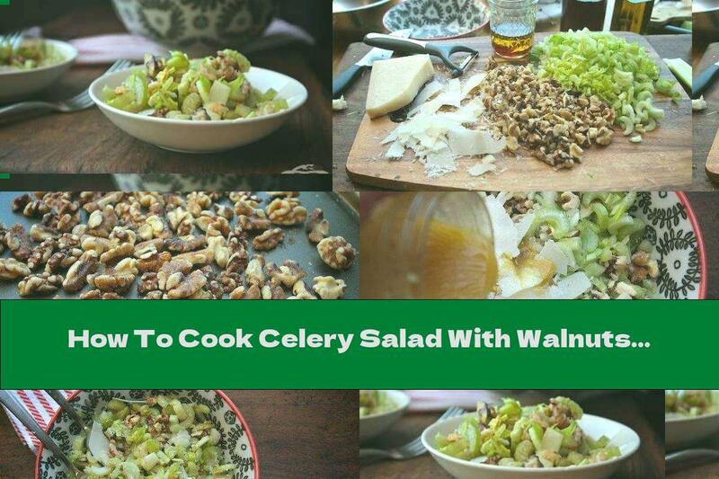 How To Cook Celery Salad With Walnuts And Parmesan - Recipe