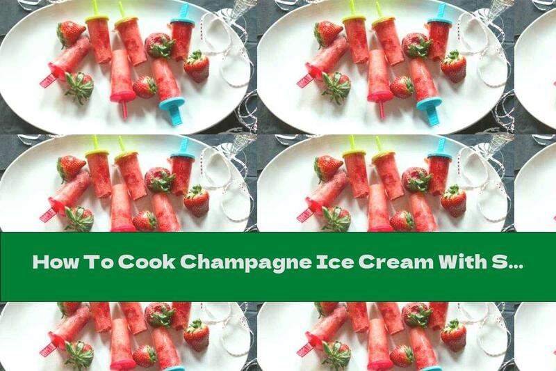 How To Cook Champagne Ice Cream With Strawberries - Recipe