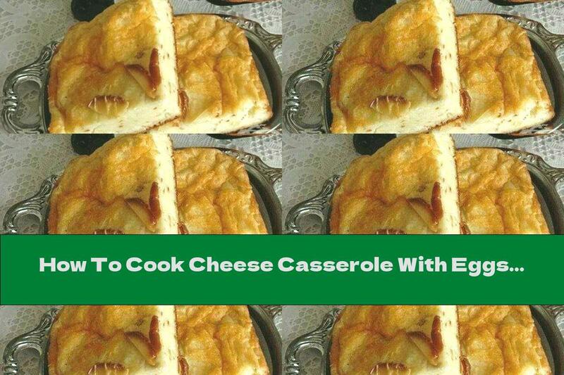 How To Cook Cheese Casserole With Eggs And Cream - Recipe