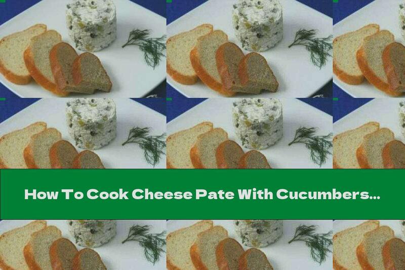 How To Cook Cheese Pate With Cucumbers For Sandwiches - Recipe