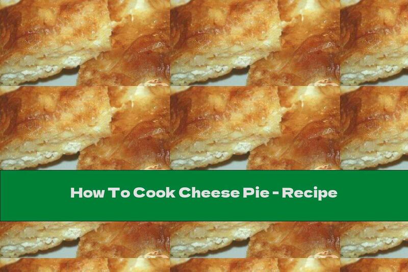 How To Cook Cheese Pie - Recipe