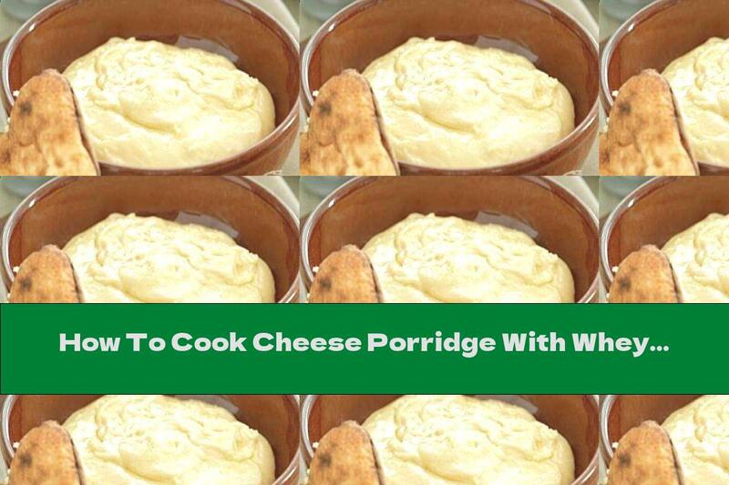 How To Cook Cheese Porridge With Whey - Recipe