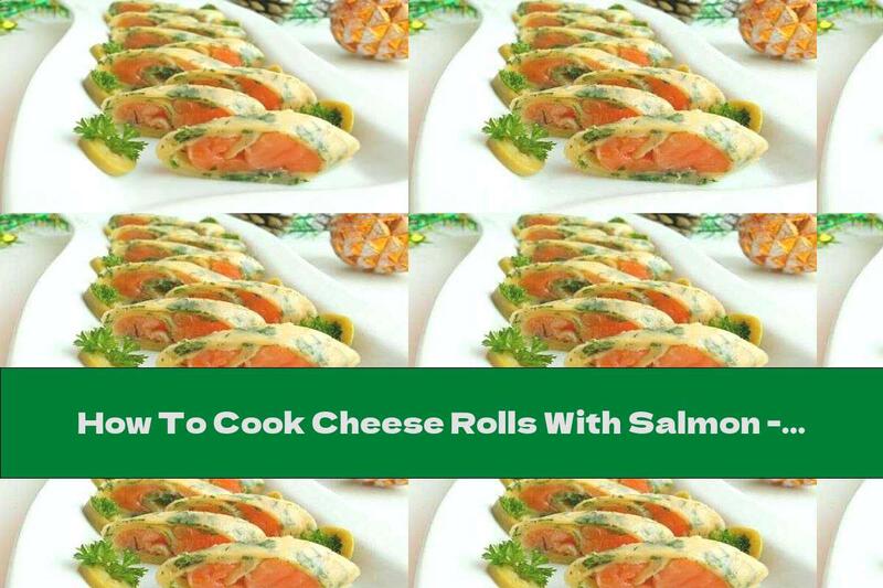 How To Cook Cheese Rolls With Salmon - Recipe