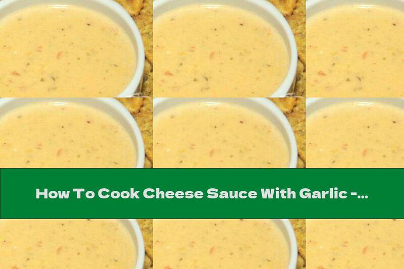 How To Cook Cheese Sauce With Garlic - Recipe