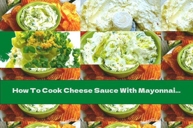 How To Cook Cheese Sauce With Mayonnaise And Green Onions - Recipe