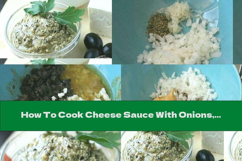 How To Cook Cheese Sauce With Onions, Olives And Oregano - Recipe