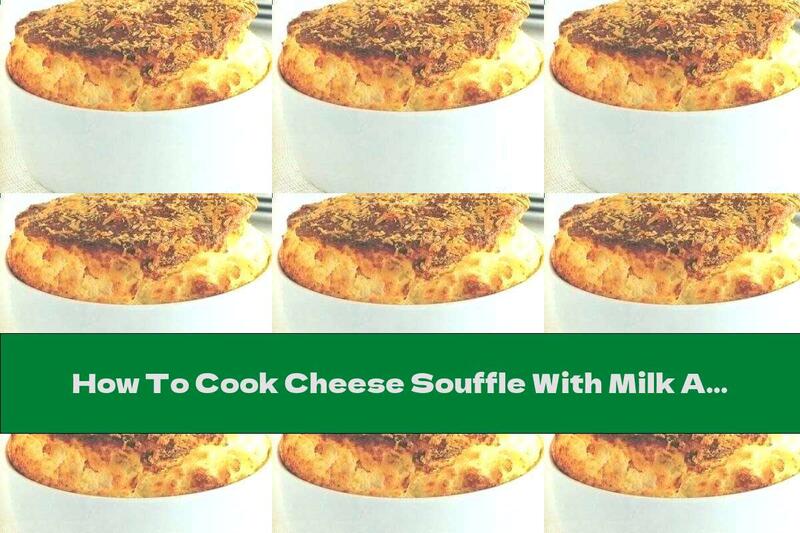 How To Cook Cheese Souffle With Milk And Mustard - Recipe