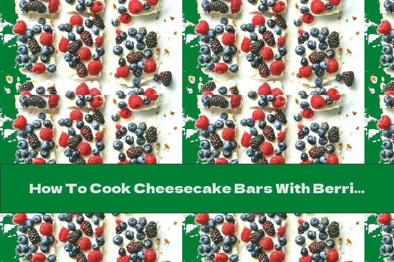 How To Cook Cheesecake Bars With Berries - Recipe