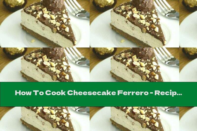 How To Cook Cheesecake Ferrero - Recipe