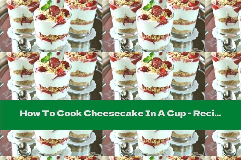 How To Cook Cheesecake In A Cup - Recipe