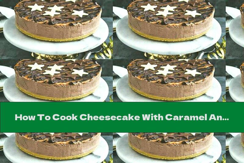 How To Cook Cheesecake With Caramel And Chocolate - Recipe