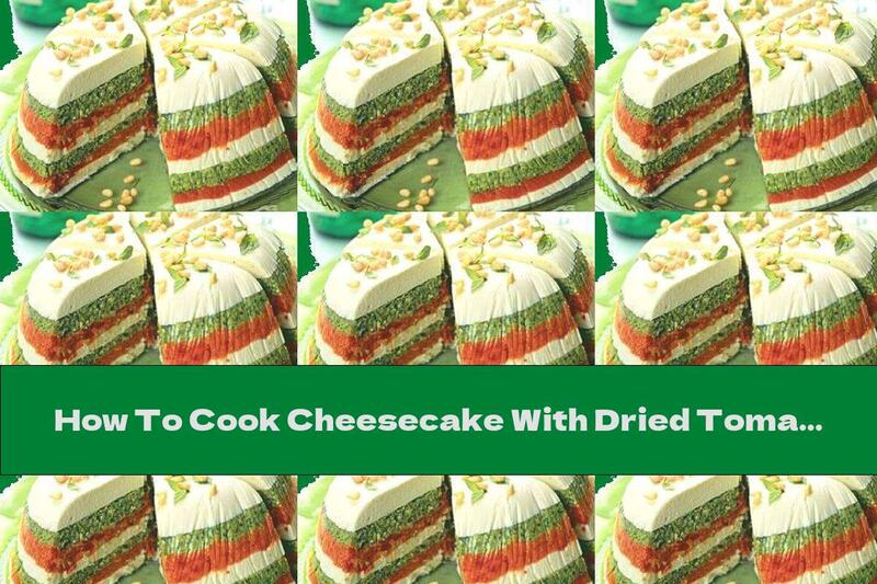How To Cook Cheesecake With Dried Tomatoes And Pesto Sauce - Recipe