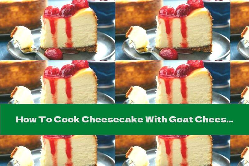 How To Cook Cheesecake With Goat Cheese - Recipe