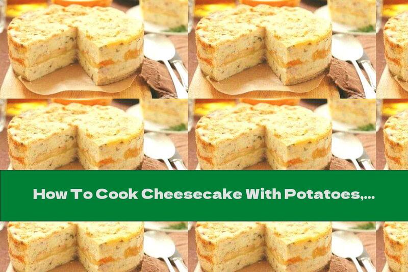 How To Cook Cheesecake With Potatoes, Bacon And Cheese - Recipe