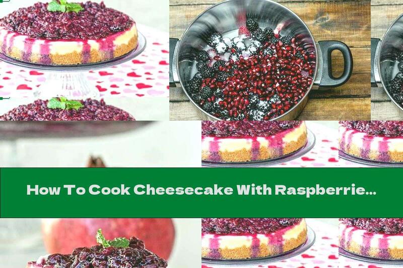 How To Cook Cheesecake With Raspberries, Blackberries And Pomegranates - Recipe