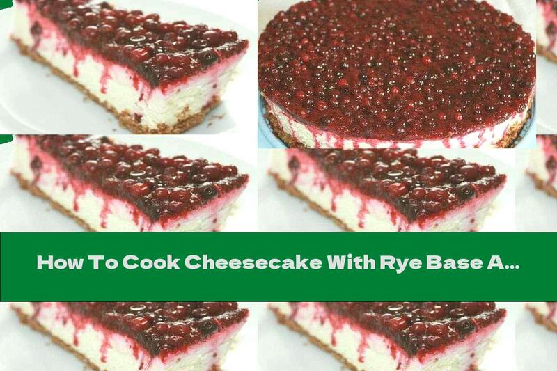 How To Cook Cheesecake With Rye Base And Blueberry Jelly - Recipe