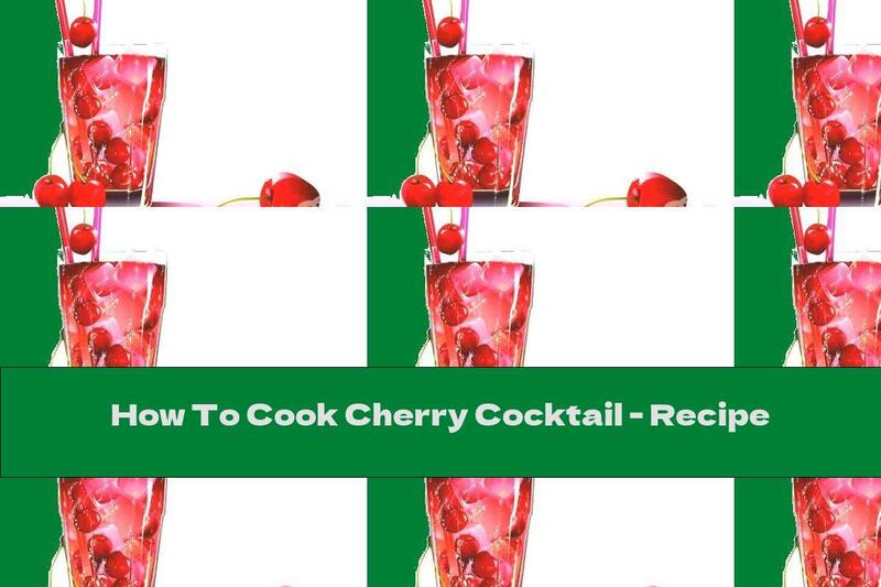 How To Cook Cherry Cocktail - Recipe