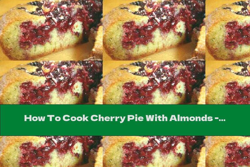 How To Cook Cherry Pie With Almonds - Recipe