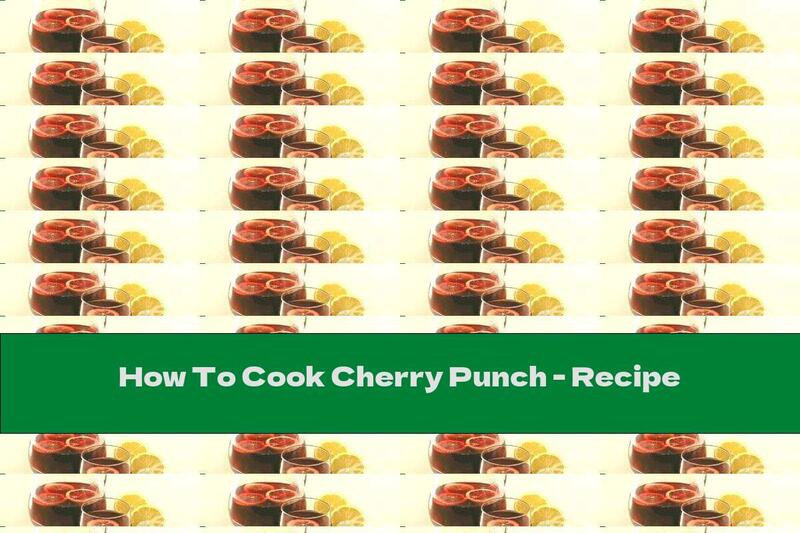 How To Cook Cherry Punch - Recipe