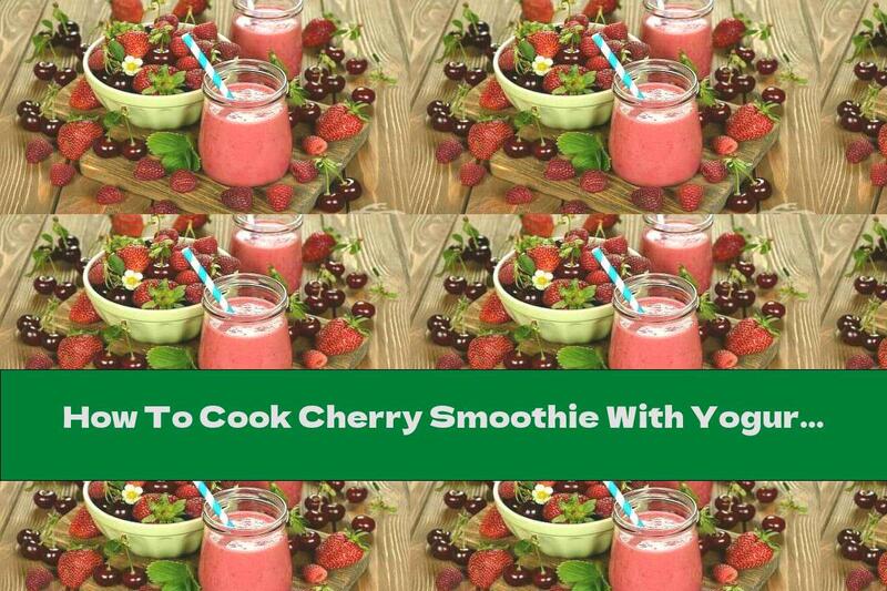How To Cook Cherry Smoothie With Yogurt And Ice - Recipe