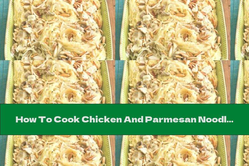 How To Cook Chicken And Parmesan Noodles - Recipe
