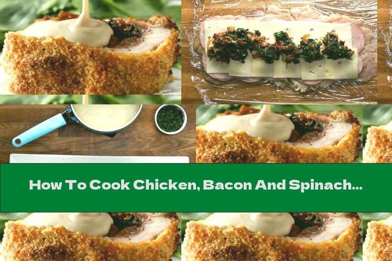 How To Cook Chicken, Bacon And Spinach Roll - Recipe