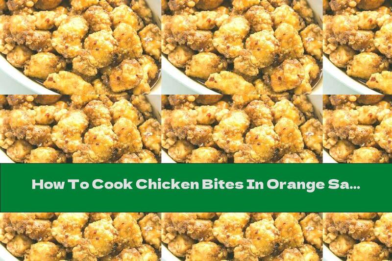 How To Cook Chicken Bites In Orange Sauce - Recipe