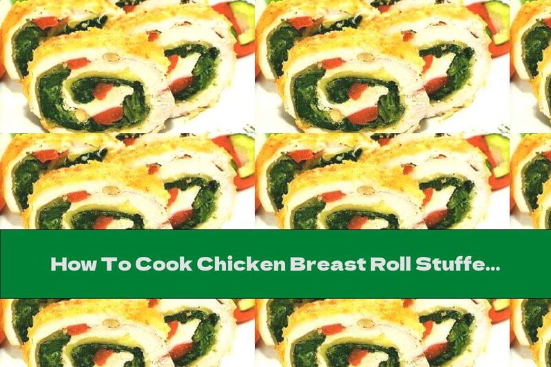How To Cook Chicken Breast Roll Stuffed With Onion, Spinach And Cheese - Recipe