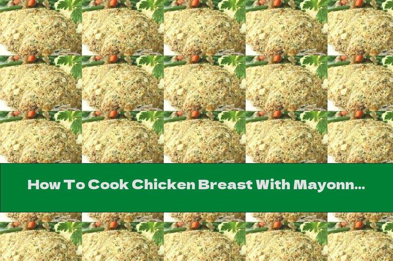 How To Cook Chicken Breast With Mayonnaise And Parmesan - Recipe