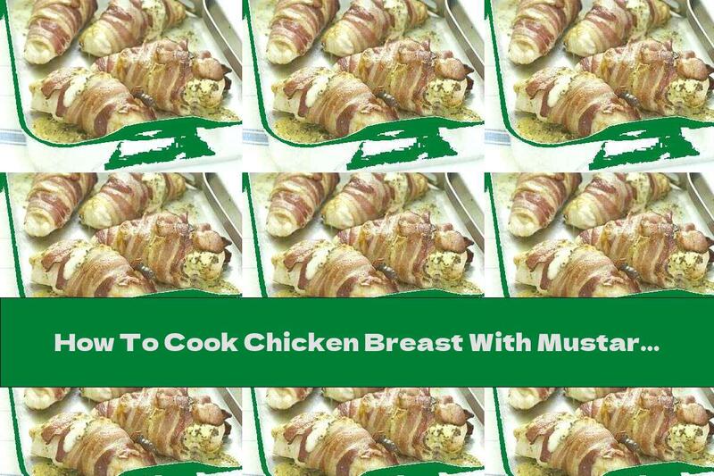 How To Cook Chicken Breast With Mustard, Cheese And Bacon - Recipe