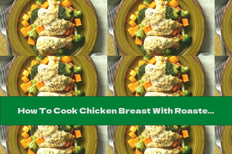 How To Cook Chicken Breast With Roasted Pumpkin, Broccoli And Sauce - Recipe