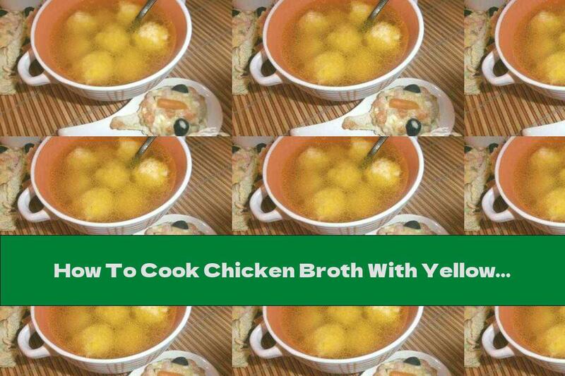 How To Cook Chicken Broth With Yellow Meatballs - Recipe