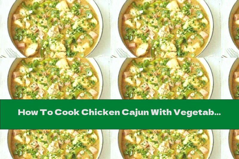 How To Cook Chicken Cajun With Vegetables And Ham - Recipe