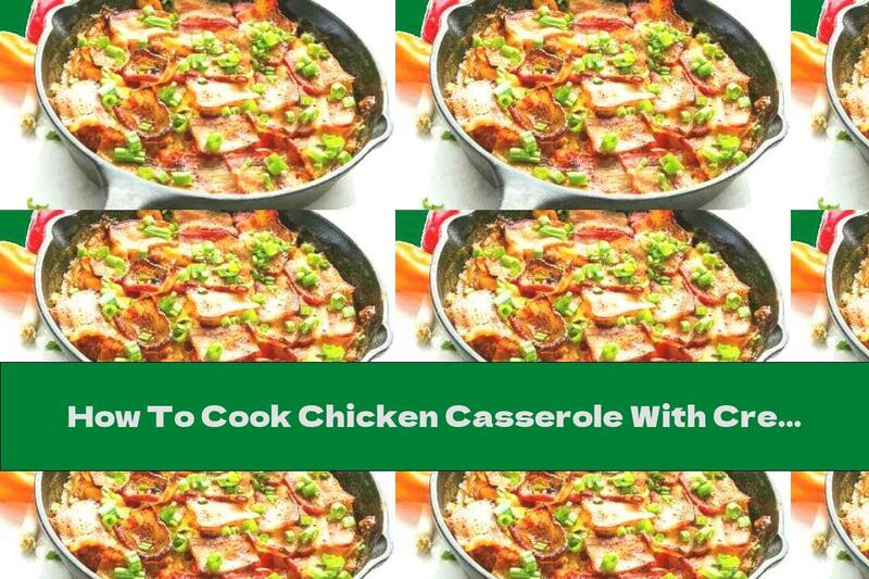 How To Cook Chicken Casserole With Cream And Bacon - Recipe