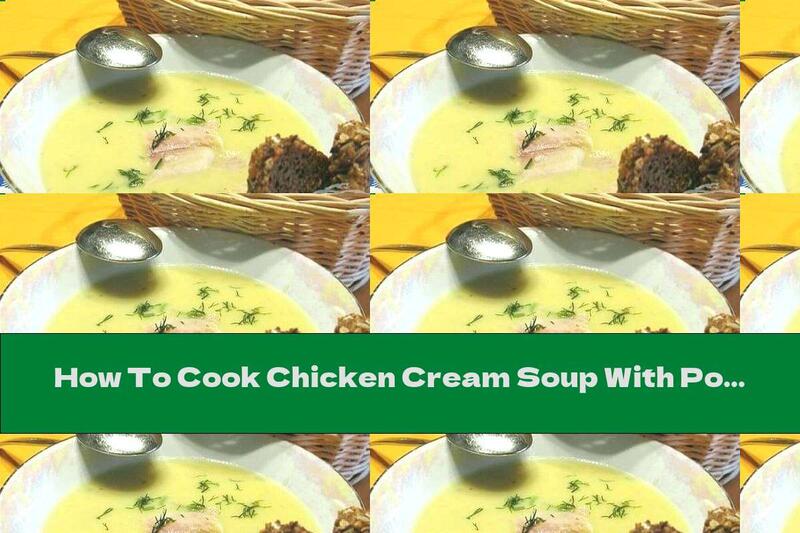 How To Cook Chicken Cream Soup With Potatoes, Leeks And Dill - Recipe