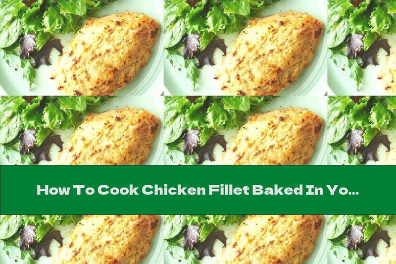 How To Cook Chicken Fillet Baked In Yogurt, Garlic And Parmesan - Recipe