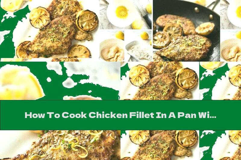 How To Cook Chicken Fillet In A Pan With Black Pepper And Lemon - Recipe