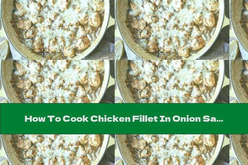 How To Cook Chicken Fillet In Onion Sauce With Yellow Cheese And Thyme - Recipe