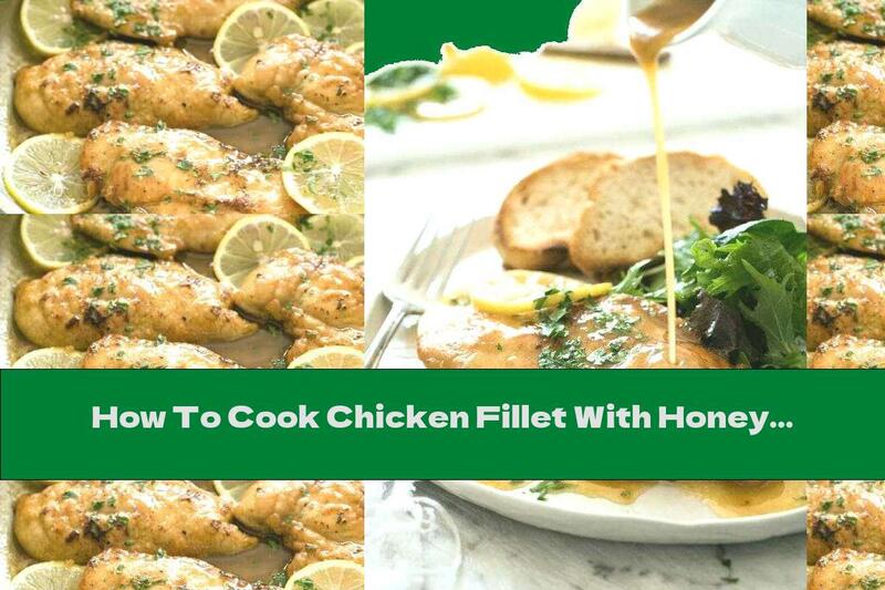 How To Cook Chicken Fillet With Honey And Lemon - Recipe